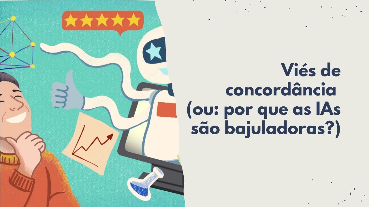 Viés de concordância (ou: por que as IAs são bajuladoras?)