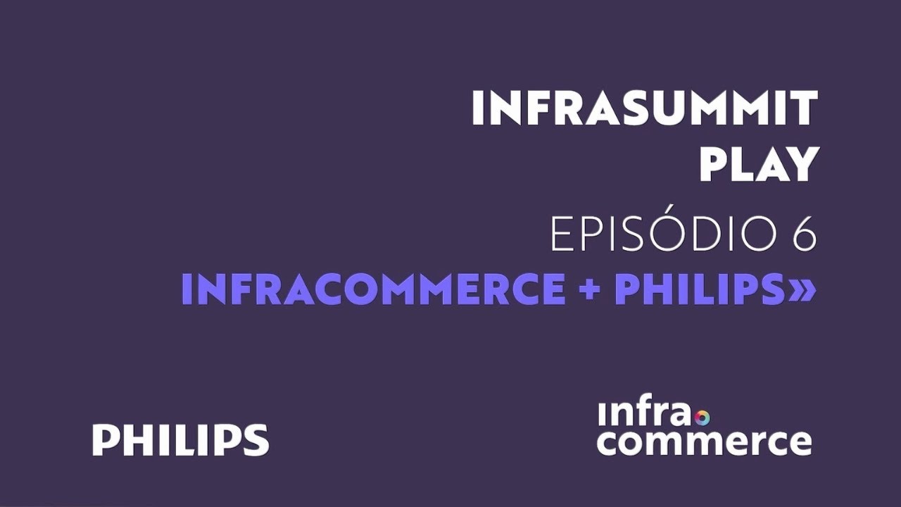 Infrasummit Play - Episódio 06 - Philips