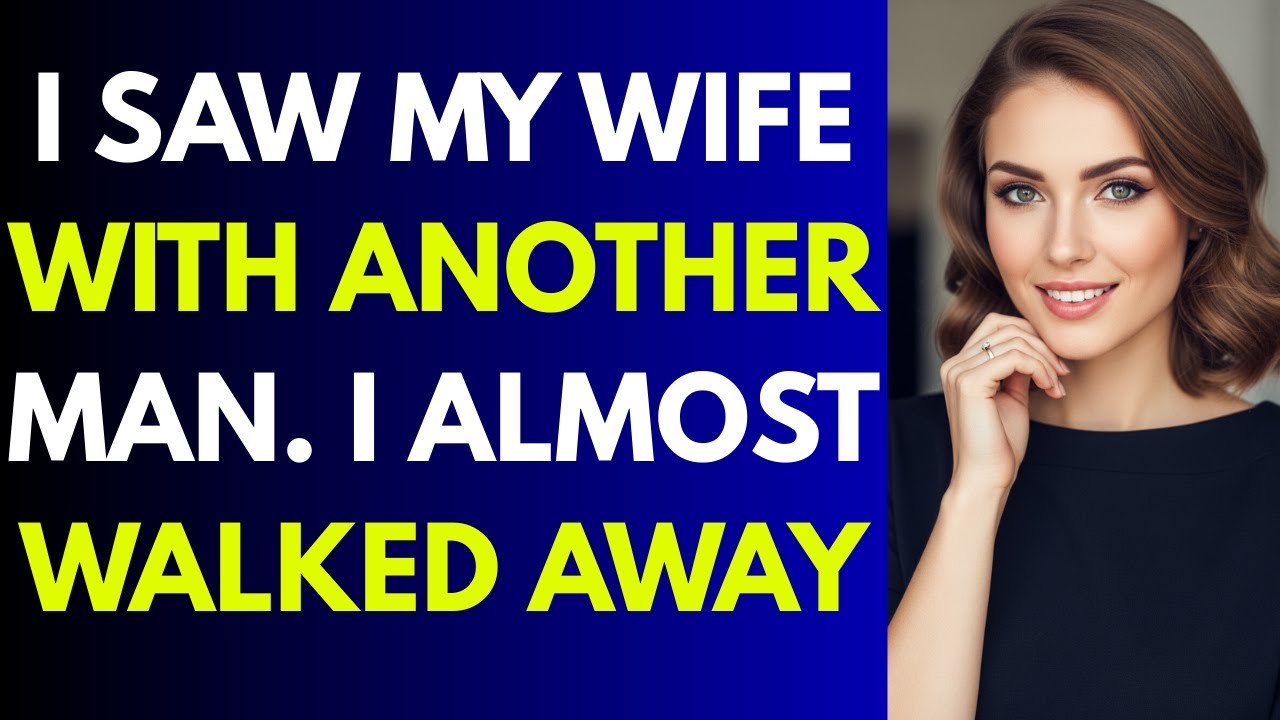 I Saw My Wife With Another Man  I Almost Walked Away