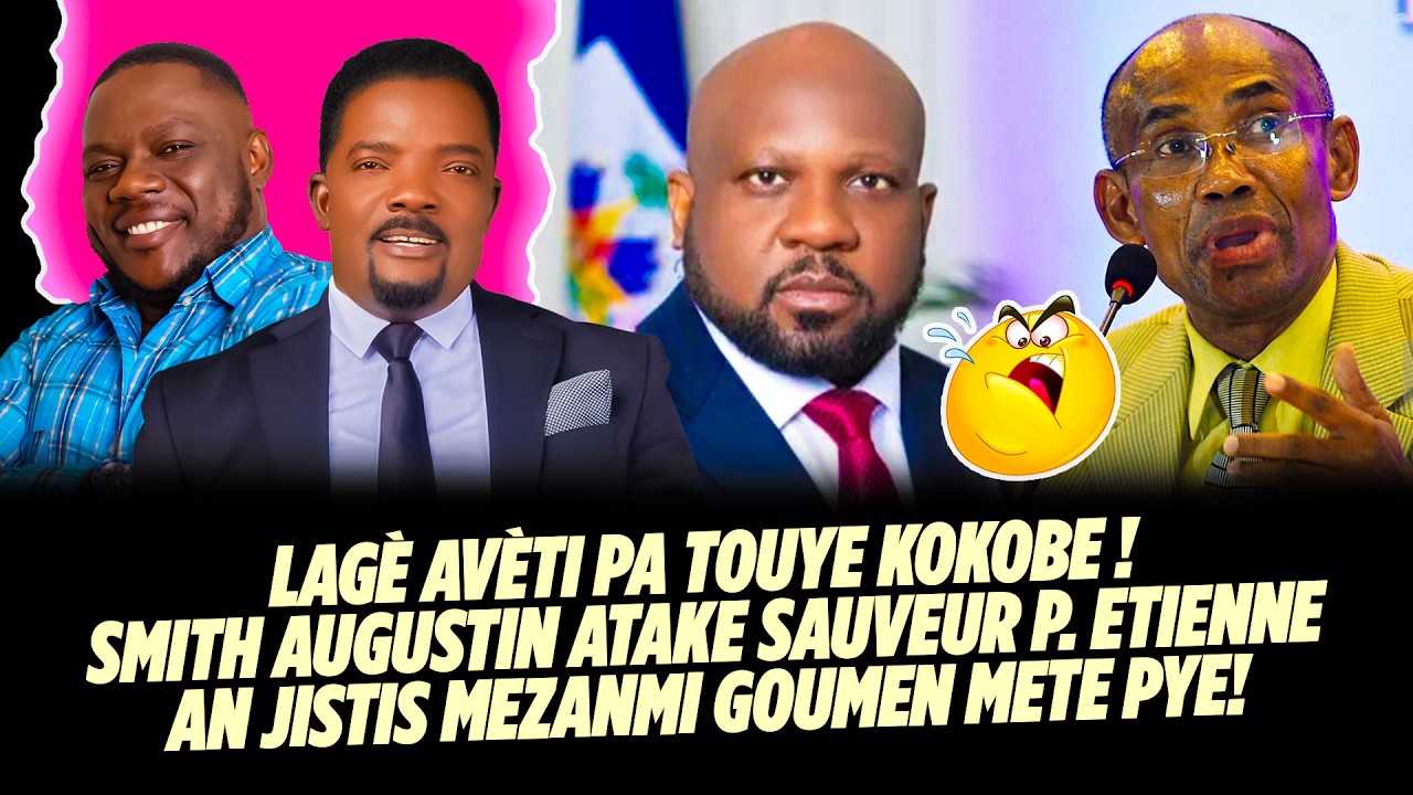 LAGÈ AVÈTI PA TOUYE KOKOBE ! SMITH AUGUSTIN ATAKE SAUVEUR PIERRE ETIENNE AN JISTIS MEZANMI GOUMEN