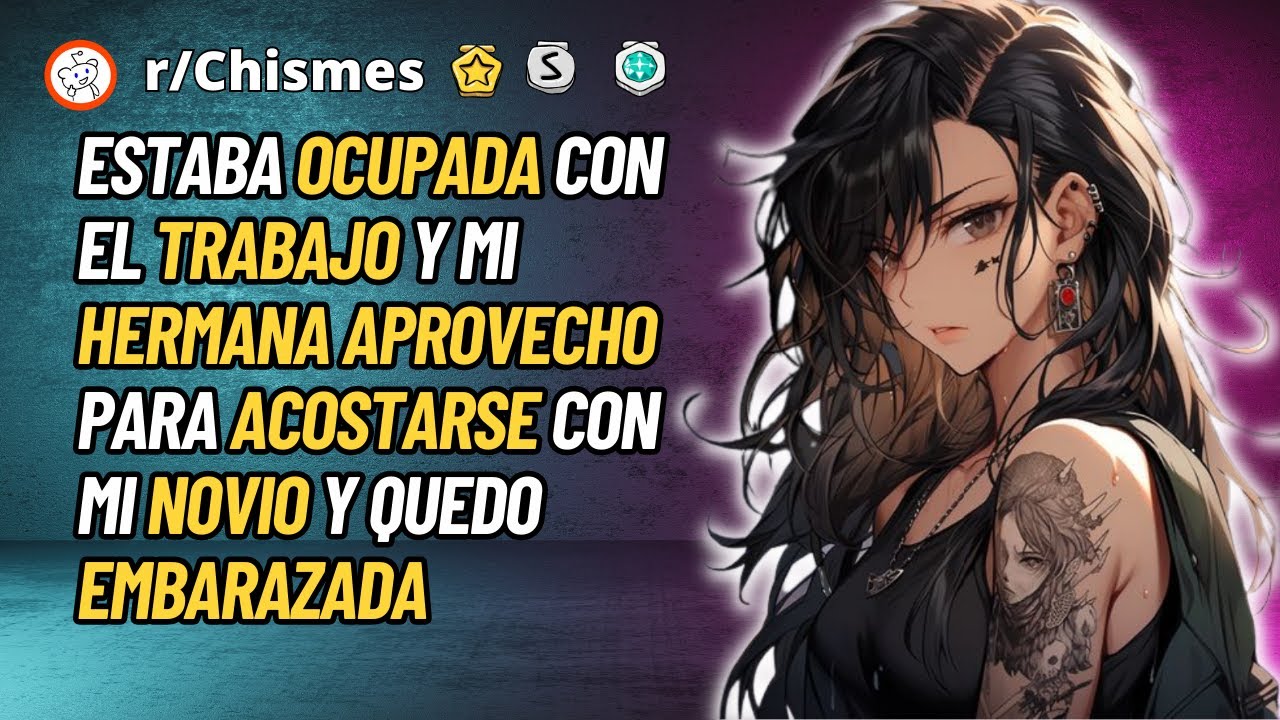 Estaba ocupada con el trabajo y mi hermana aprovecho para acostarse con mi novio - Reddit Chismes