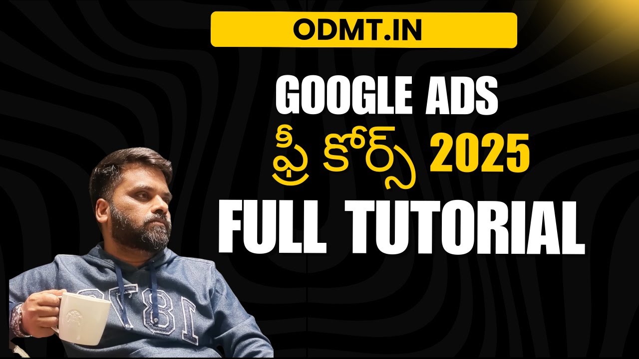 Google Ads Full CourseTutorial in Telugu 2025 - From Beginner to Advanced | ODMT Telugu Hyderabad