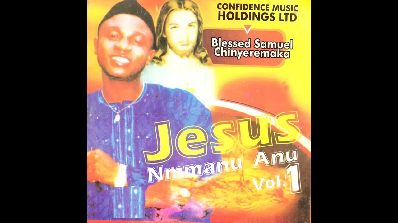 Jesus Nmanu Anu Vol. 1 – Blessed Samuel Chimnyeremaka | Powerful Igbo Gospel Worship