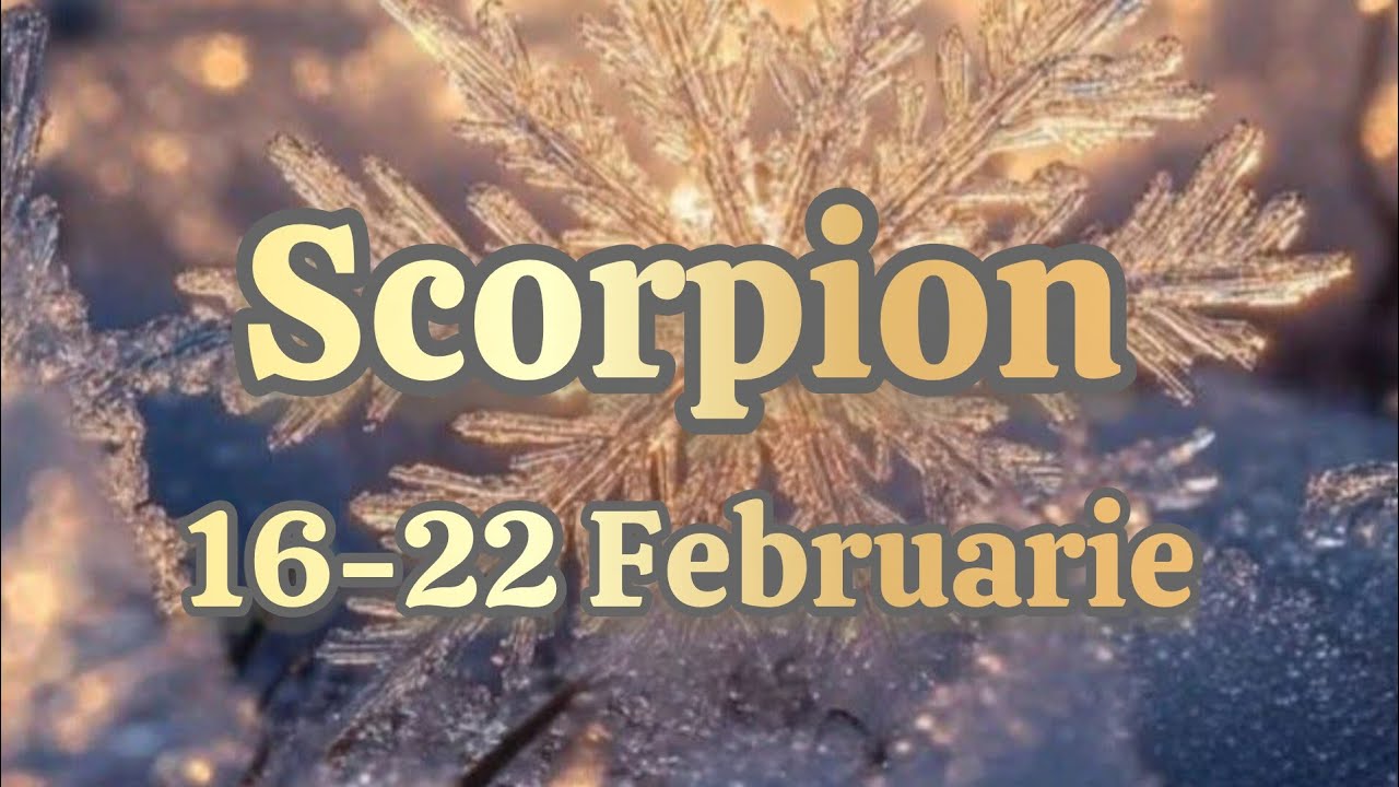 SCORPION  - Saptamana 16-22 Februarie 