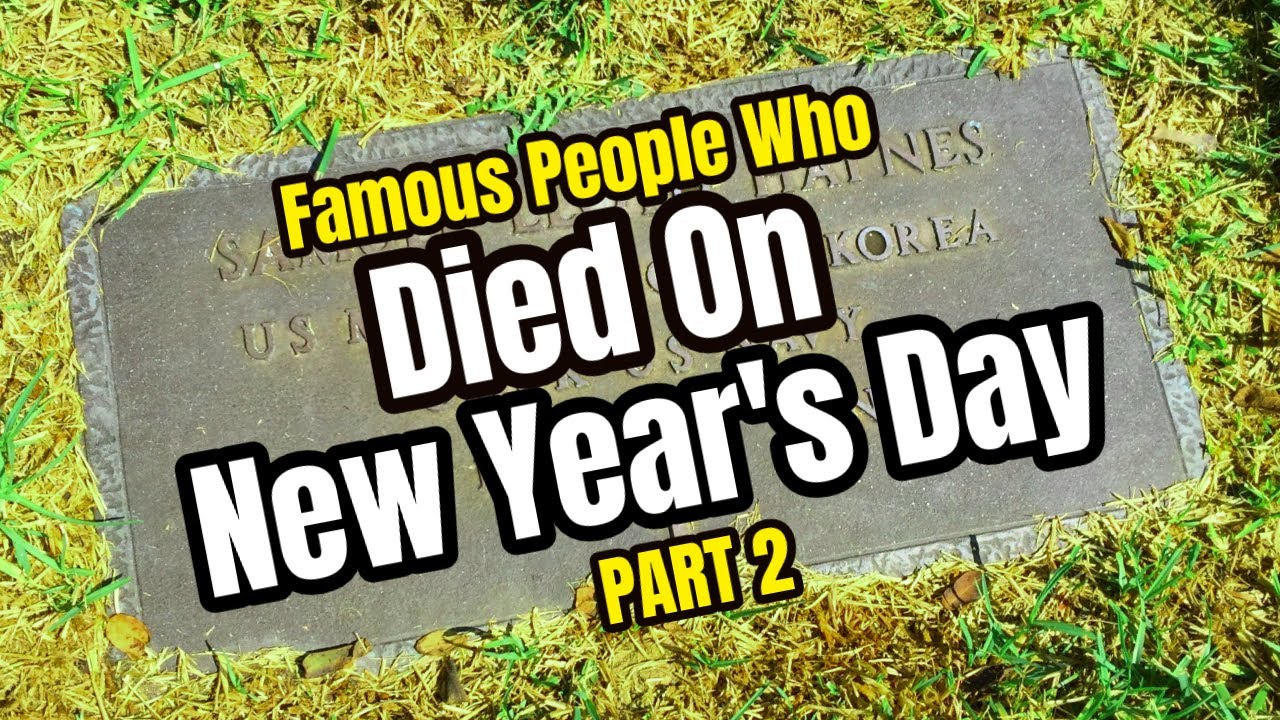 Famous Graves - Famous People Who DIED ON NEW YEARS DAY & Others (Part 2)