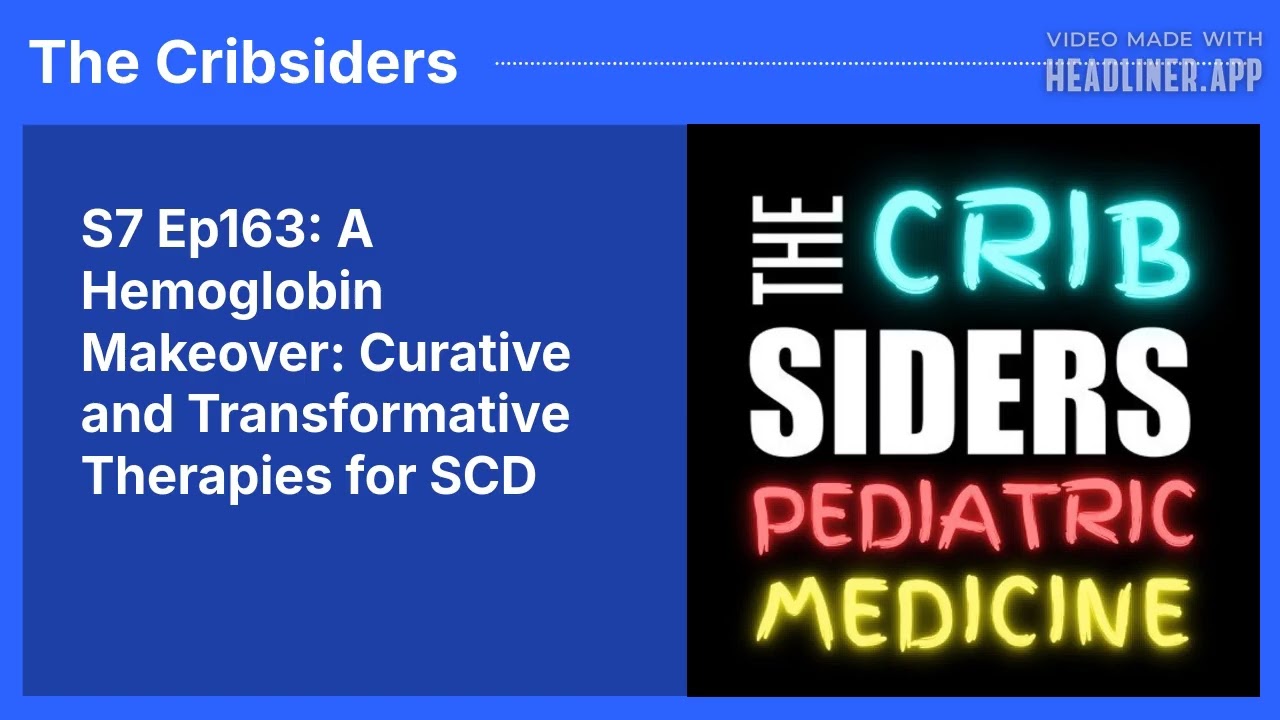 S7 Ep163: A Hemoglobin Makeover: Curative and Transformative Therapies for SCD | The Cribsiders