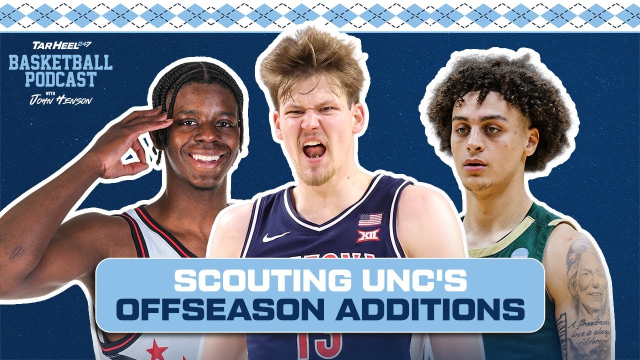 Scouting The Offseason Additions | TarHeel247 - A UNC Basketball Podcast: Ep. 2