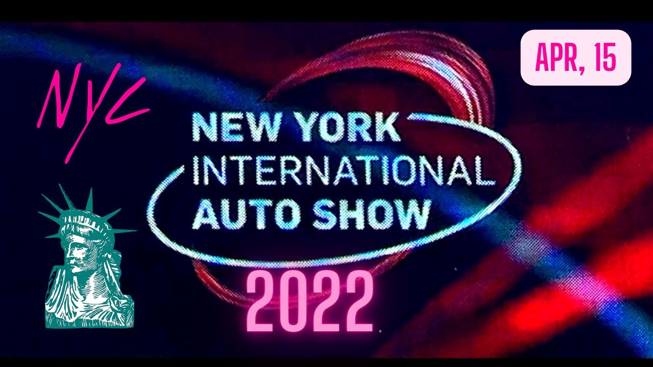 2022 NEW YORK INTERNATIONAL AUTO SHOW