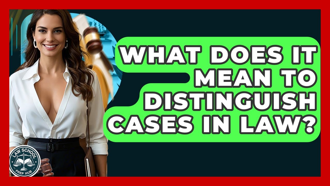 What Does It Mean To Distinguish Cases In Law? - Law School Prep Hub