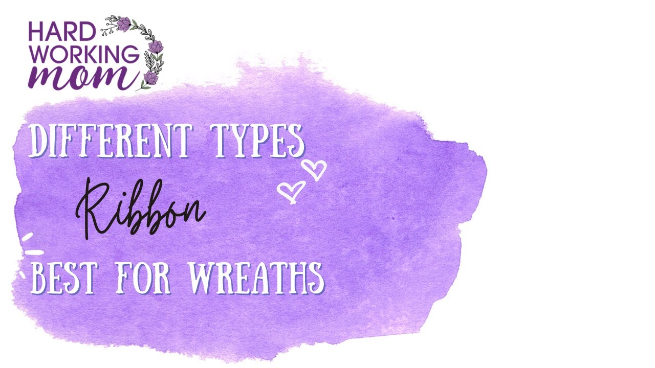 What are the different types of ribbon and what is best for bows and wreaths