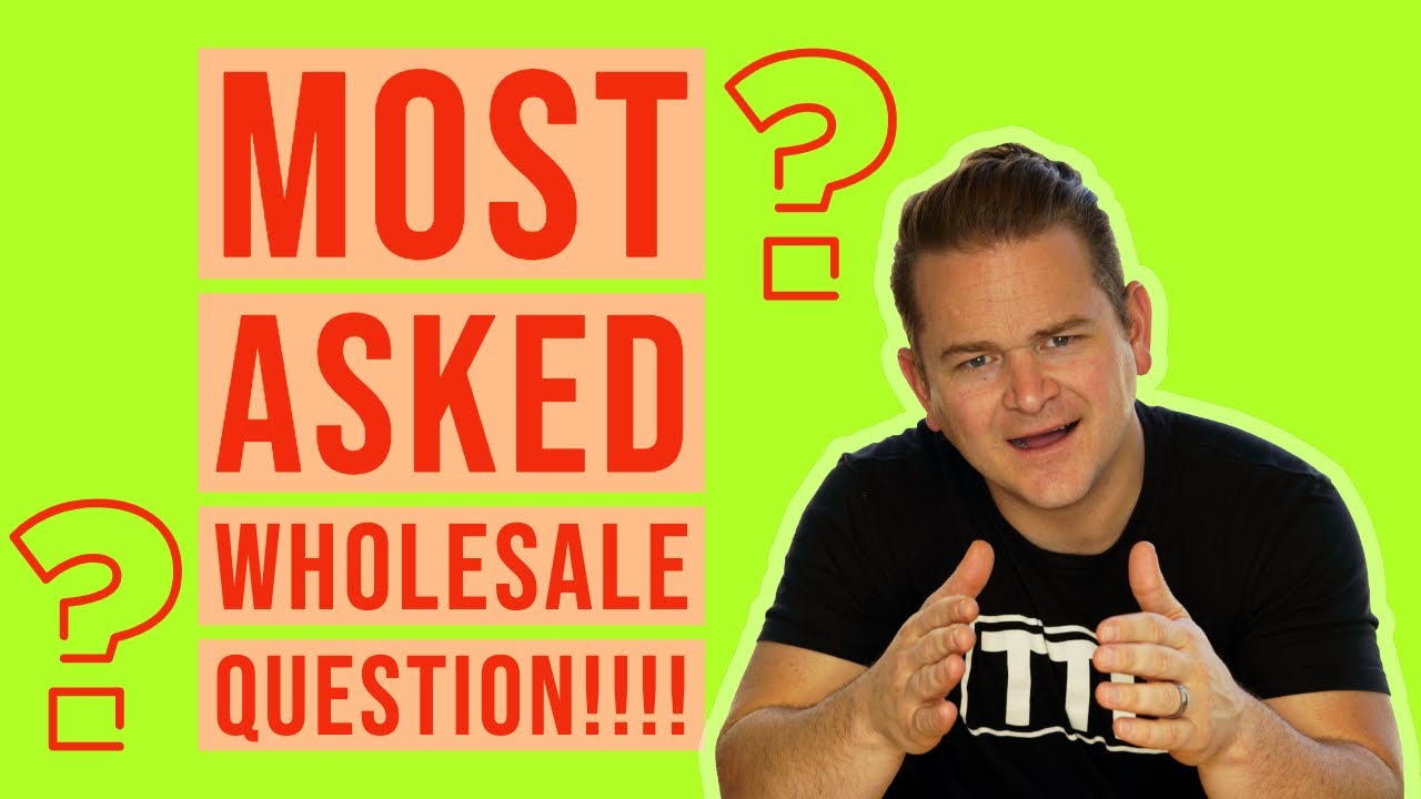 Most Asked Wholesale Question