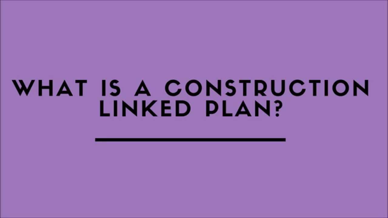 What Is A Construction Linked Plan?