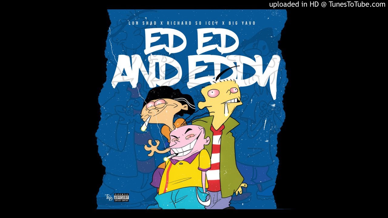 Luh Shad x Richard So Icey x Big Yavo “Ed Edd & Eddy” ( Prod. Dre Didit )