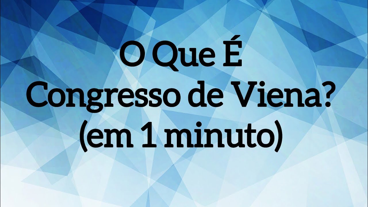 O Que É Congresso de Viena? (em 1 minuto)