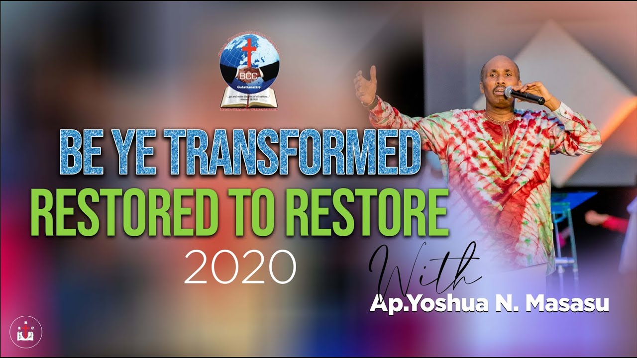 BE YE TRANSFORMED WITH APOSTLE Yoshua Ndagijimana  Masasu