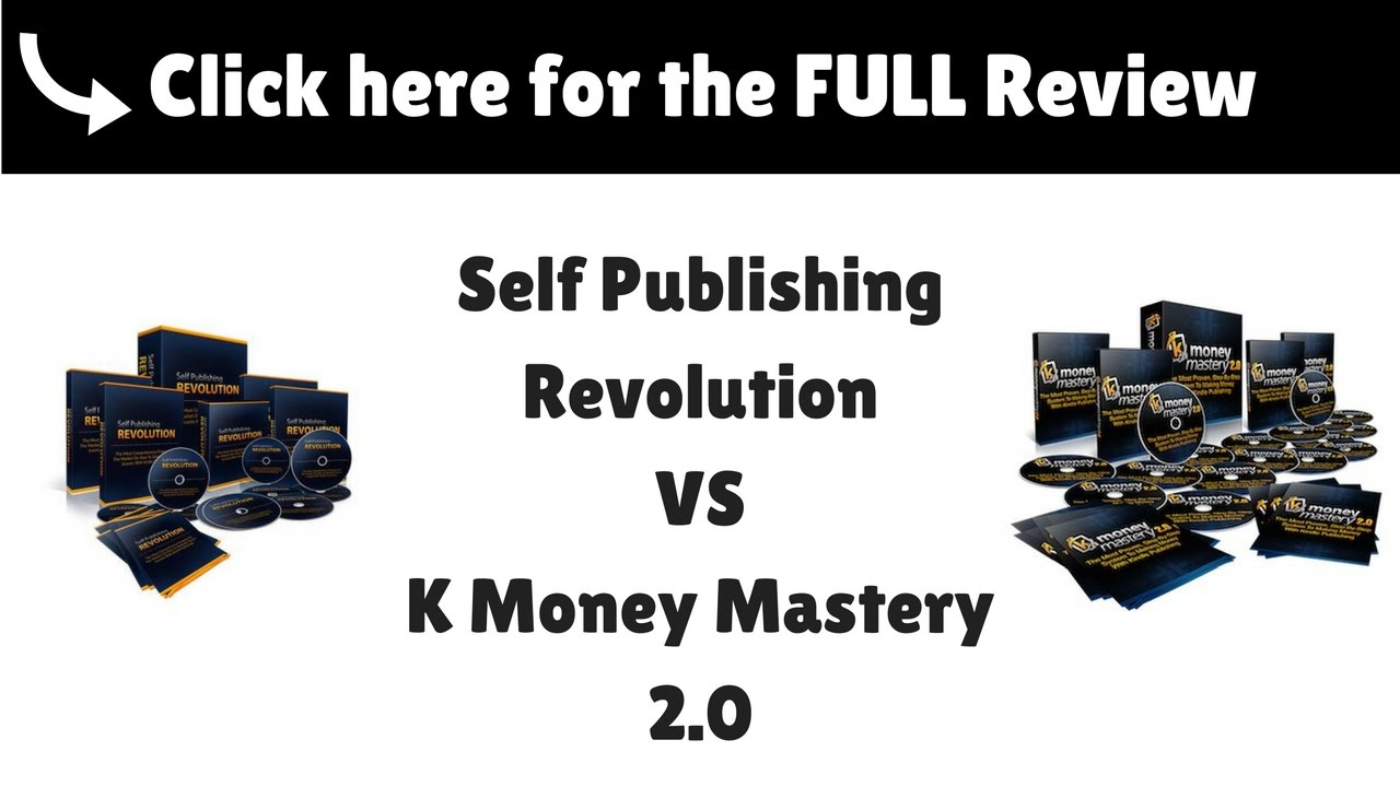 K Money Mastery  Vs.  Self Publishing Revolution Review - Which Will Make You More Money?