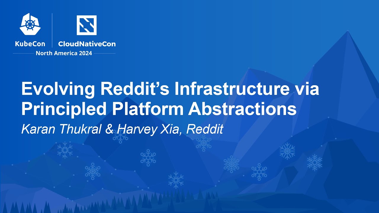 Evolving Reddit’s Infrastructure via Principled Platform Abstractions - Karan Thukral & Harvey Xia