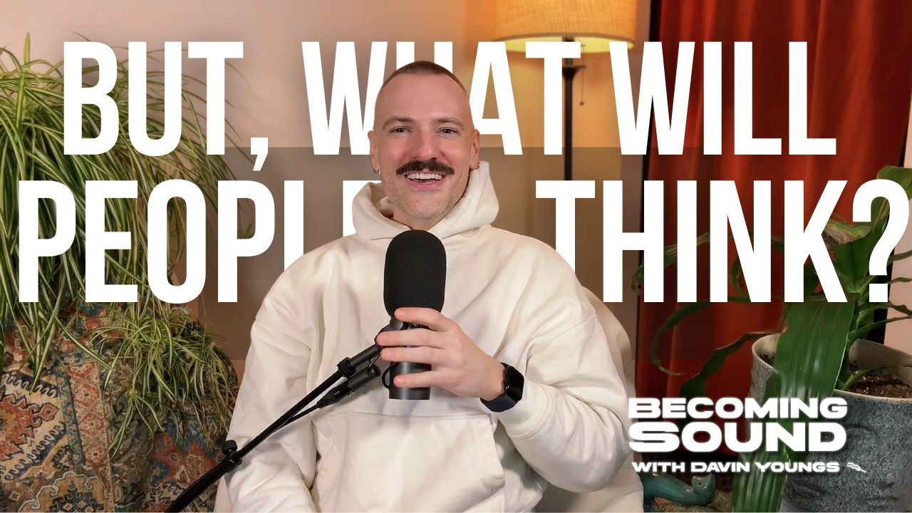 But What Will People Think? (An Exercise) | Becoming Sound Podcast with Davin Youngs