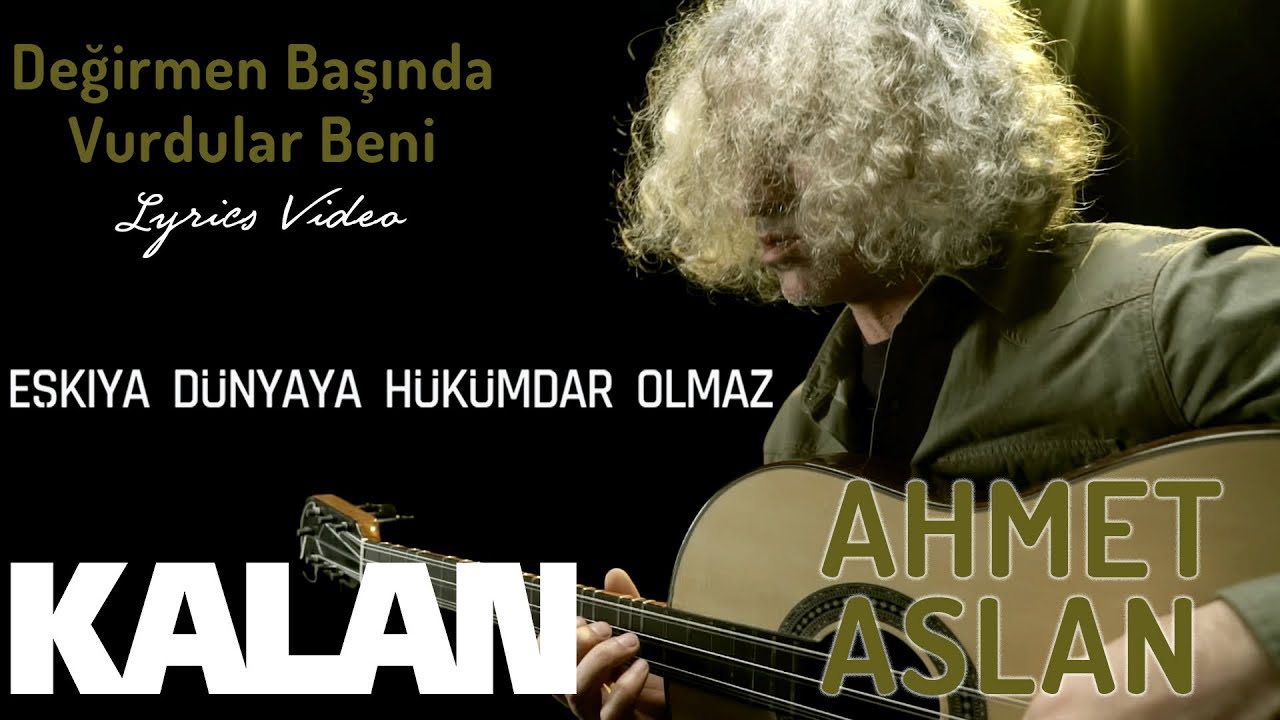 Ahmet Aslan - Değirmen Başında Vurdular Beni I Eşkıya Dünyaya Hükümdar Olmaz © 2018 Kalan Müzik