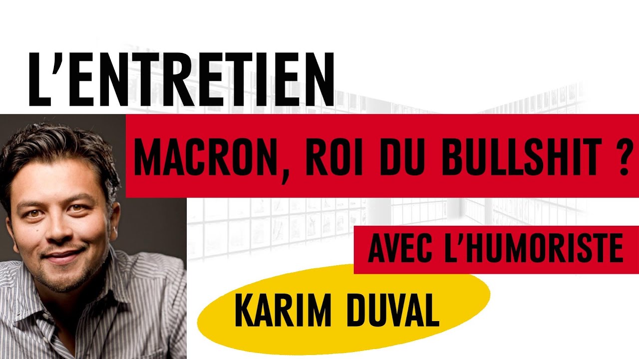 Macron, roi du bullshit ? Avec l'humoriste Karim Duval