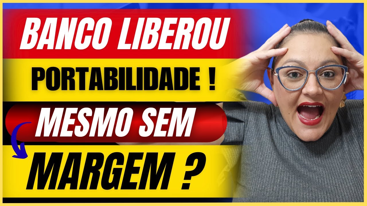 🔴 BANCO LIBEROU PORTABILIDADE MESMO ESTANDO SEM MARGEM ? - QUEM TEM DIREITO ? - CONSIGNADO
