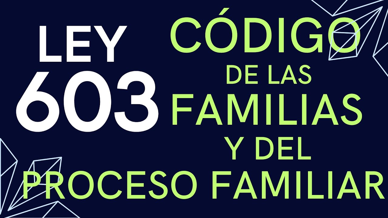 LEY 603 CÓDIGO DE LAS FAMILIAS Y DEL PROCESO FAMILIAR