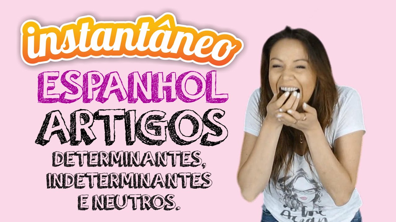 Artigos Determinantes, Indeterminantes e Neutro - Espanhol - Roberta Spessatto - Instantâneo