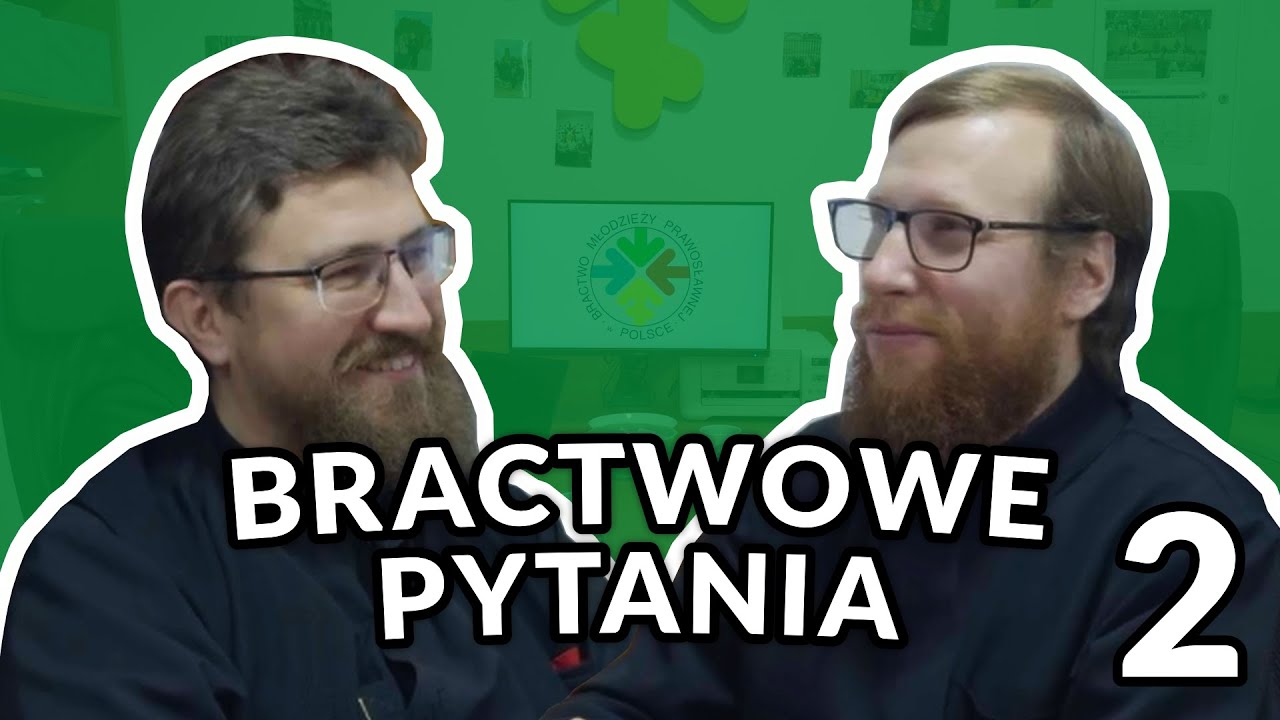 Droga do prawosławia, mieszkanie przed ślubem i psychiatria | Bractwowe Pytania 2