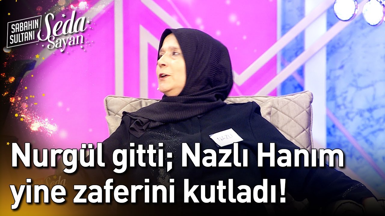 Nurgül Gitti; Nazlı Hanım Yine Zaferini Kutladı! - Sabahın Sultanı Seda Sayan
