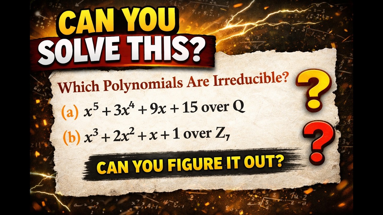 CSIR NET Algebra Problem Solving – 4 | Irreducible polynomials