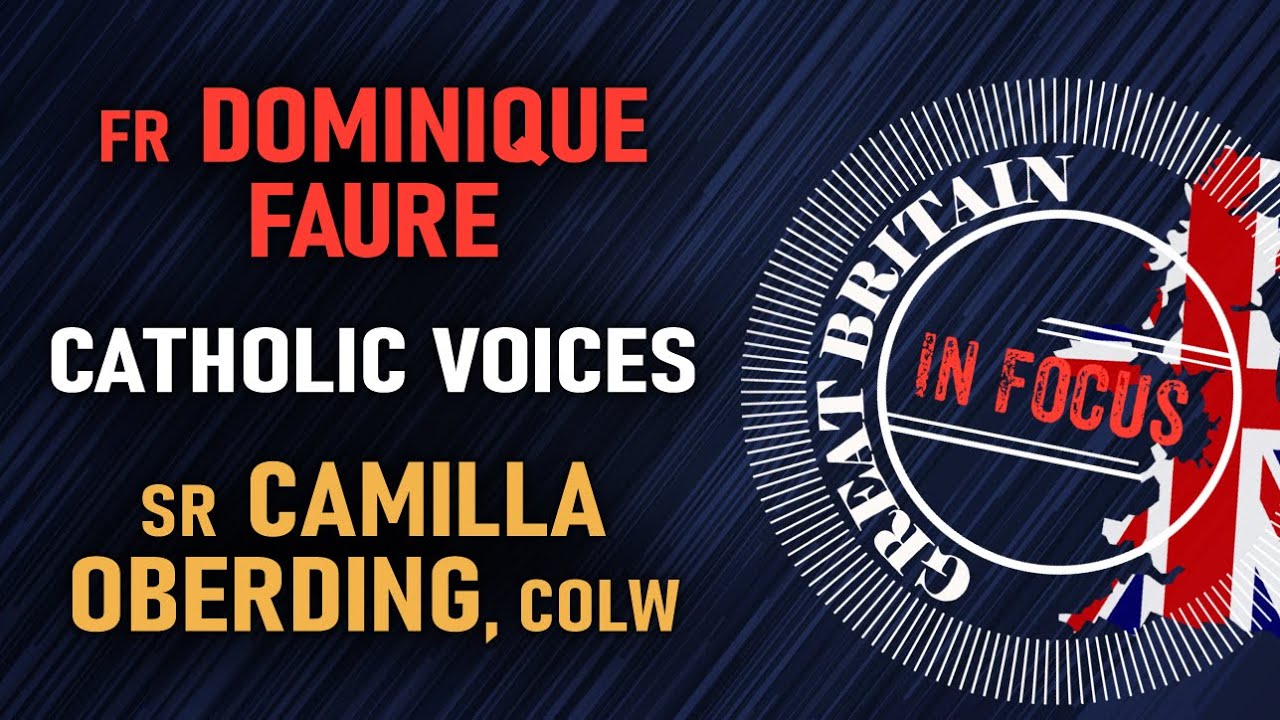 #1 Great Britain in Focus - Catholic Voices, Fr Dominique Faure, Sr Camilla Oberding & more