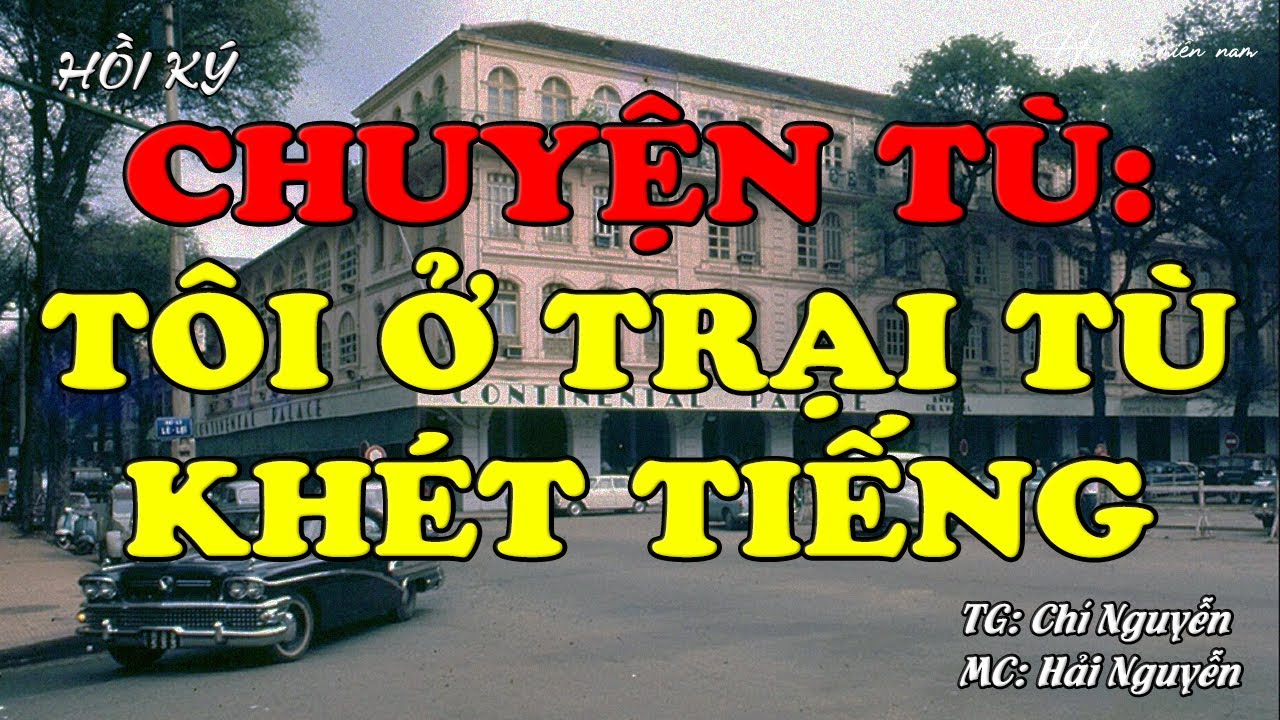 Chuyện Tù: Tôi Ở Trại Tù Khét Tiếng | Hồi Ức Miền Nam | Hồi Ký Miền Nam