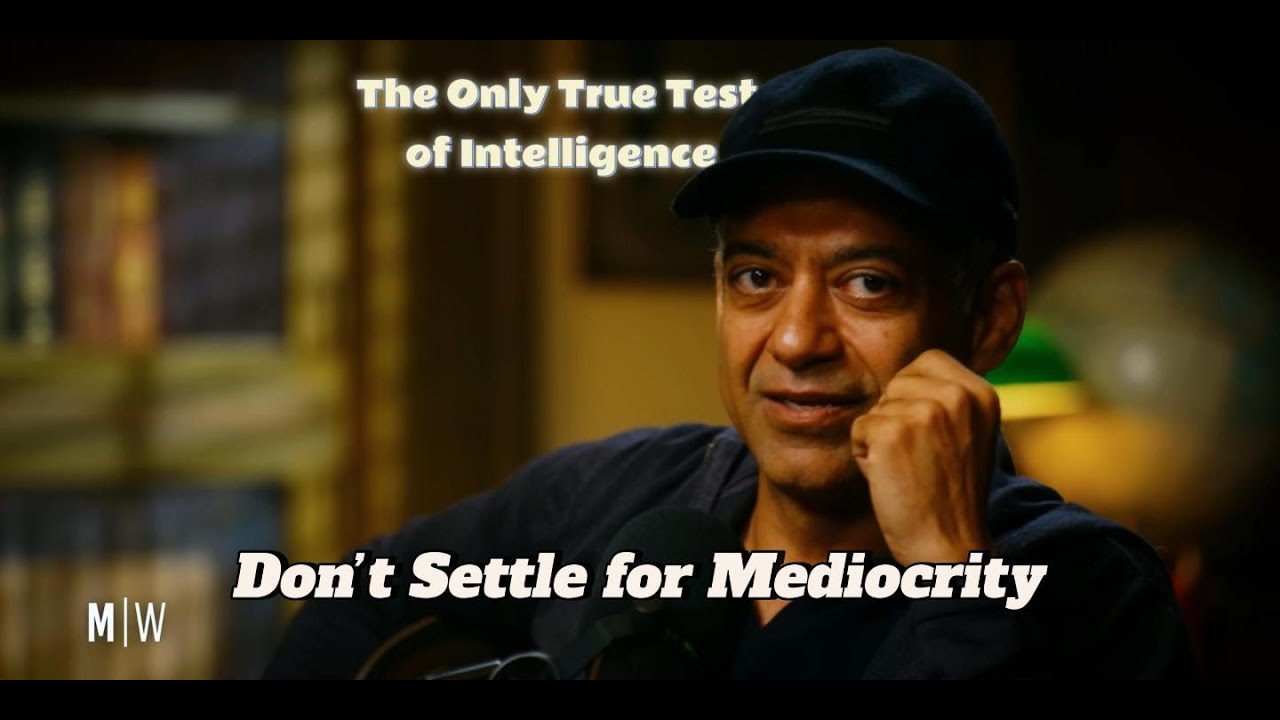 The Only True Test of Intelligence &ndash; Don&rsquo;t Settle for Mediocrity | Naval Ravikant