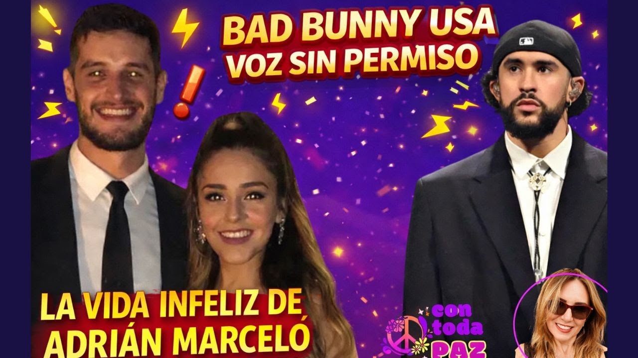 Bad Bunny usa voz sin permiso.   Adrián Marcelo infeliz en su matrimonio