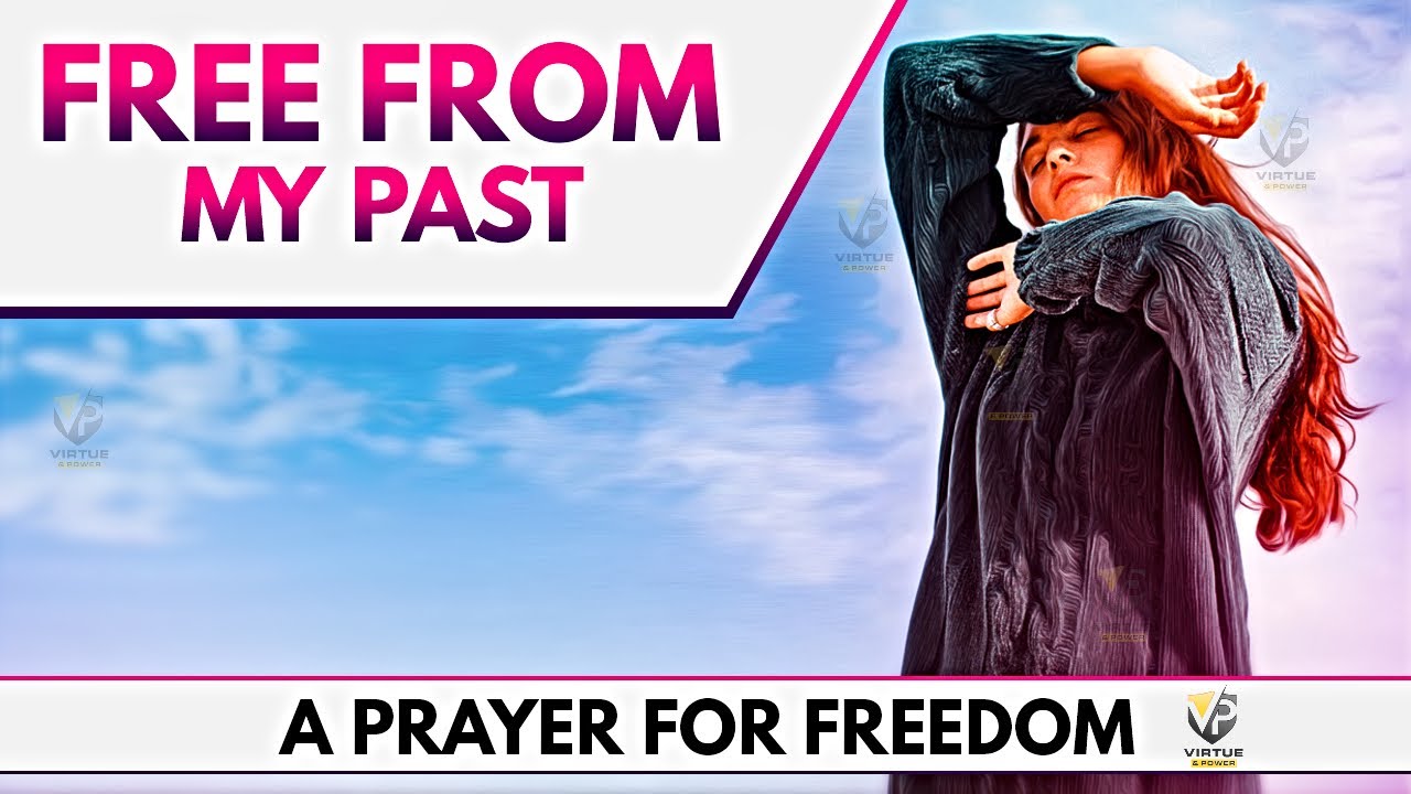 A Prayer For Freedom From Your Past | Mistakes | Decisions | Pain