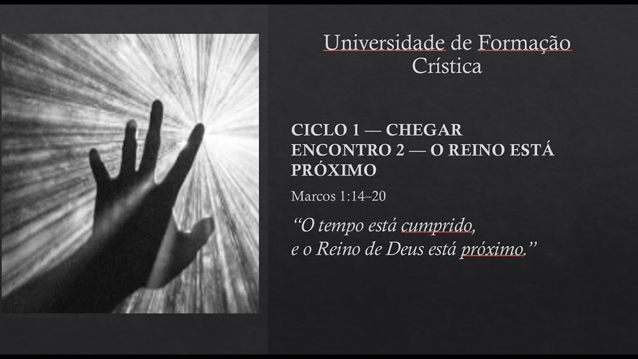 CICLO 1 - CHEGAR - O REINO ESTA PRÓXIMO.