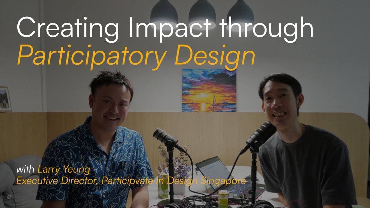 Creating Impact Through Participatory Design | Interview w Larry Yeung