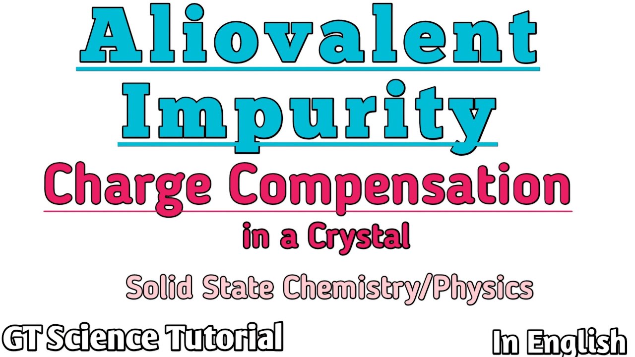 Aliovalent Impurity in a Crystal+Types+Charge Compensation+Controlled Valence. @GTScienceTutorial