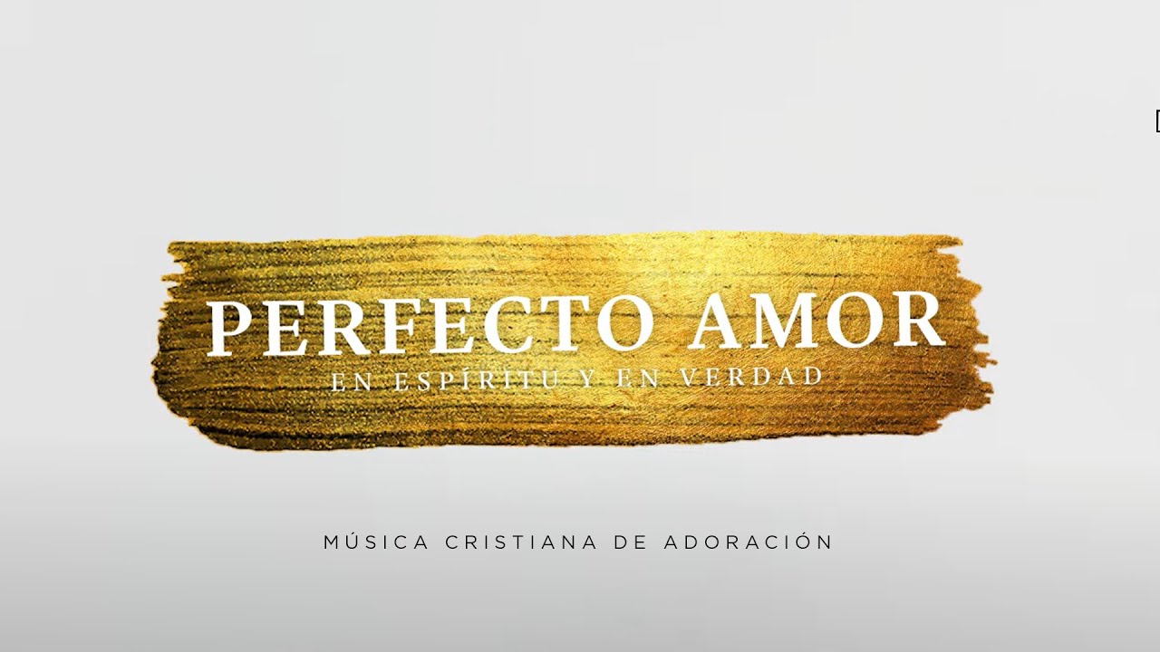 EEYEV - Perfecto Amor  (Música Cristiana De Adoración)