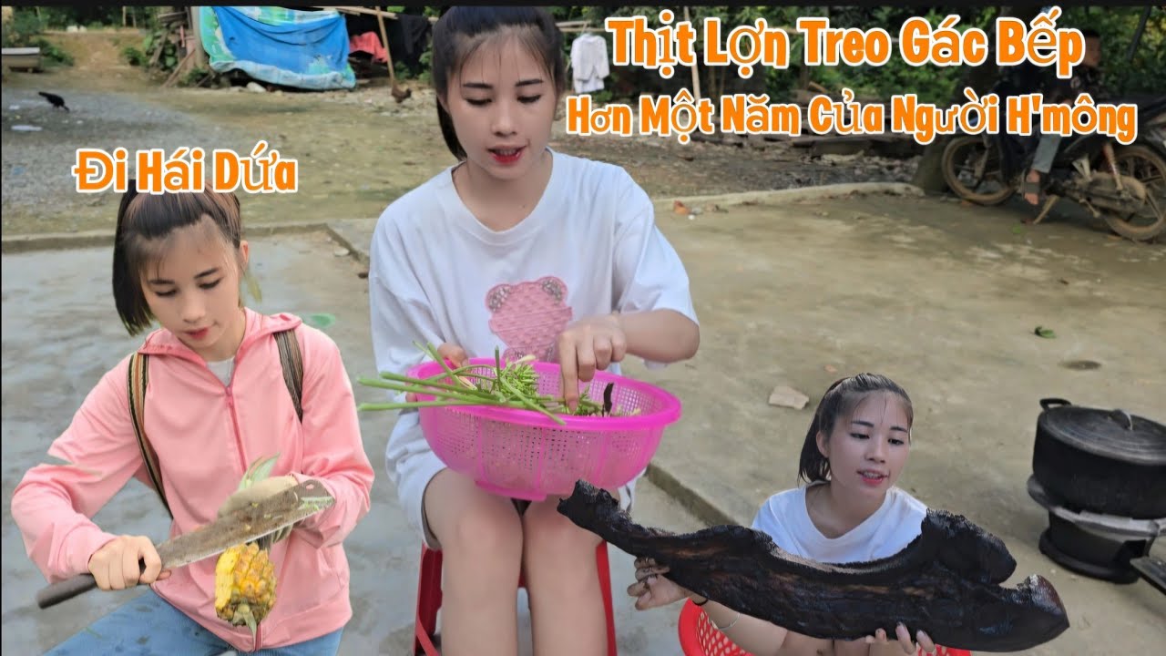 Em Hoa Đi Nhà Chị Gái Hái Dứa, Về Nhà Lấy Thịt Lợn Treo Gác Bếp Hơn Một Năm Của Người H'mông NẤU ĂN