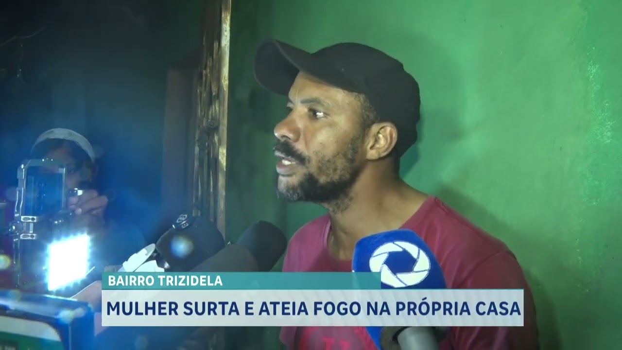 MULHER SURTA E ATEIA FOGO NA PRÓPRIA CASA NO BAIRRO TRIZIDELA