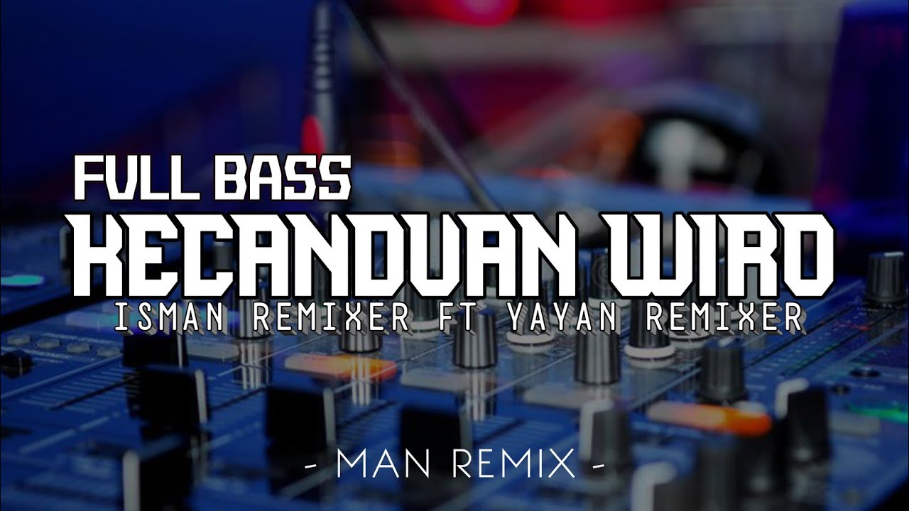 DJ KECANDUAN WIRO FULL BASS [ ISMAN REMIXER FT YAYAN REMIXER ]
