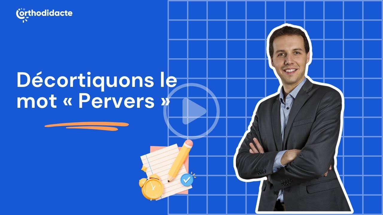 Décortiquons le mot « Pervers » - Orthodidacte.com