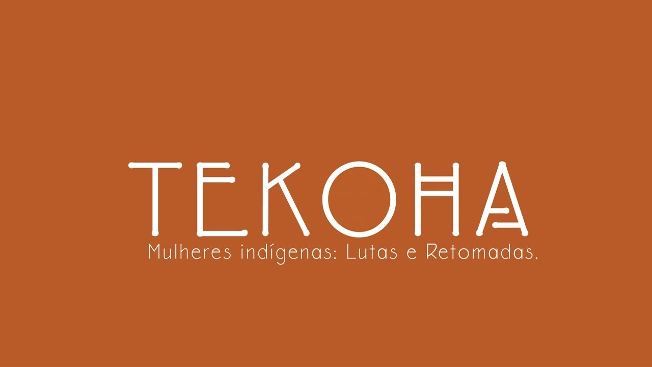 TEKOHA - Mulheres Indígenas: Lutas e Retomadas