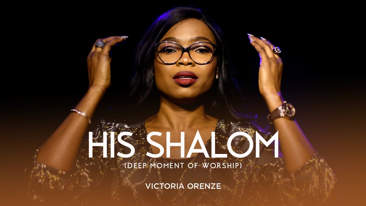 VICTORIA ORENZE - HIS SHALOM (DEEP MOMENT OF WORSHIP)