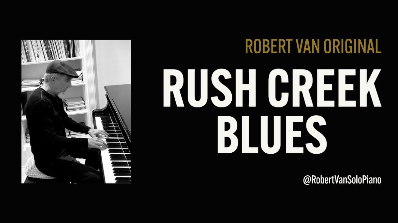 Rush Creek Blues by Robert Van - 12 Bar Blues Shuffle - Solo Piano