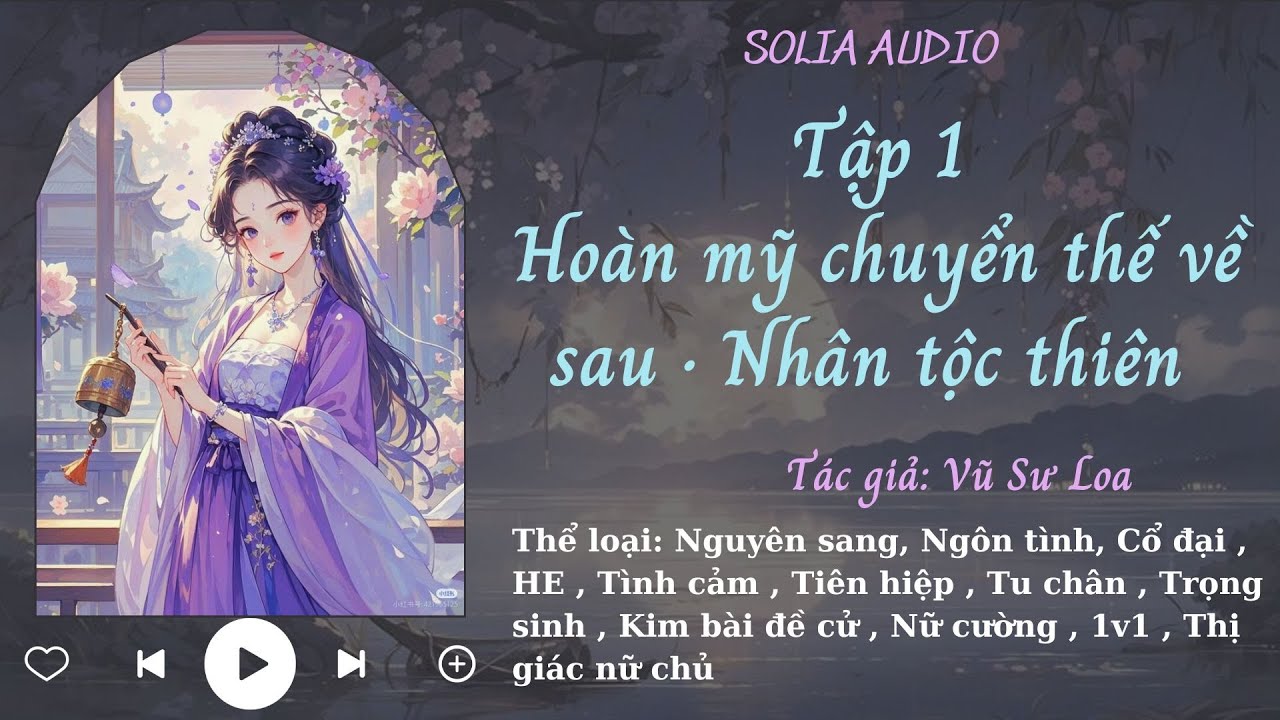 Tập 1 Tu tiên: Hoàn mỹ chuyển thế về sau · Nhân tộc thiên [Truyện Audio ] - Solia Audio