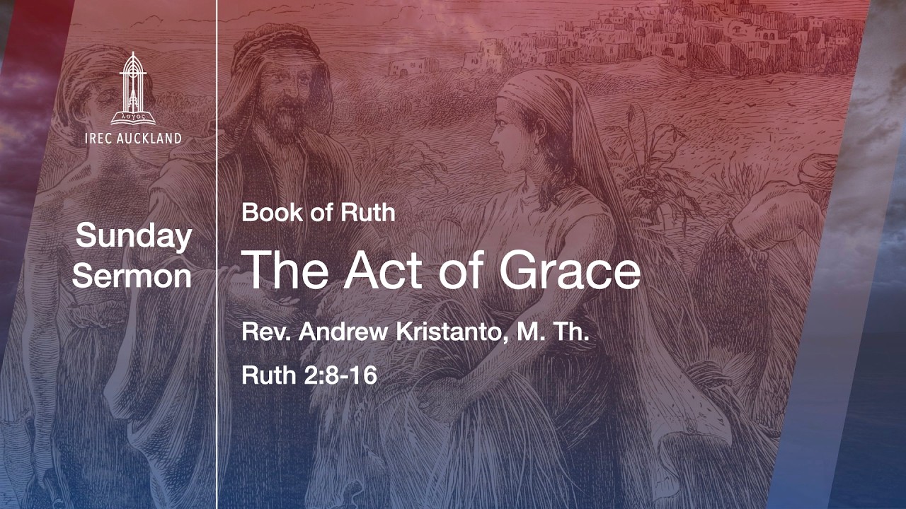 02/22 Book of Ruth: The Act of Grace (Ruth 2:6-16)