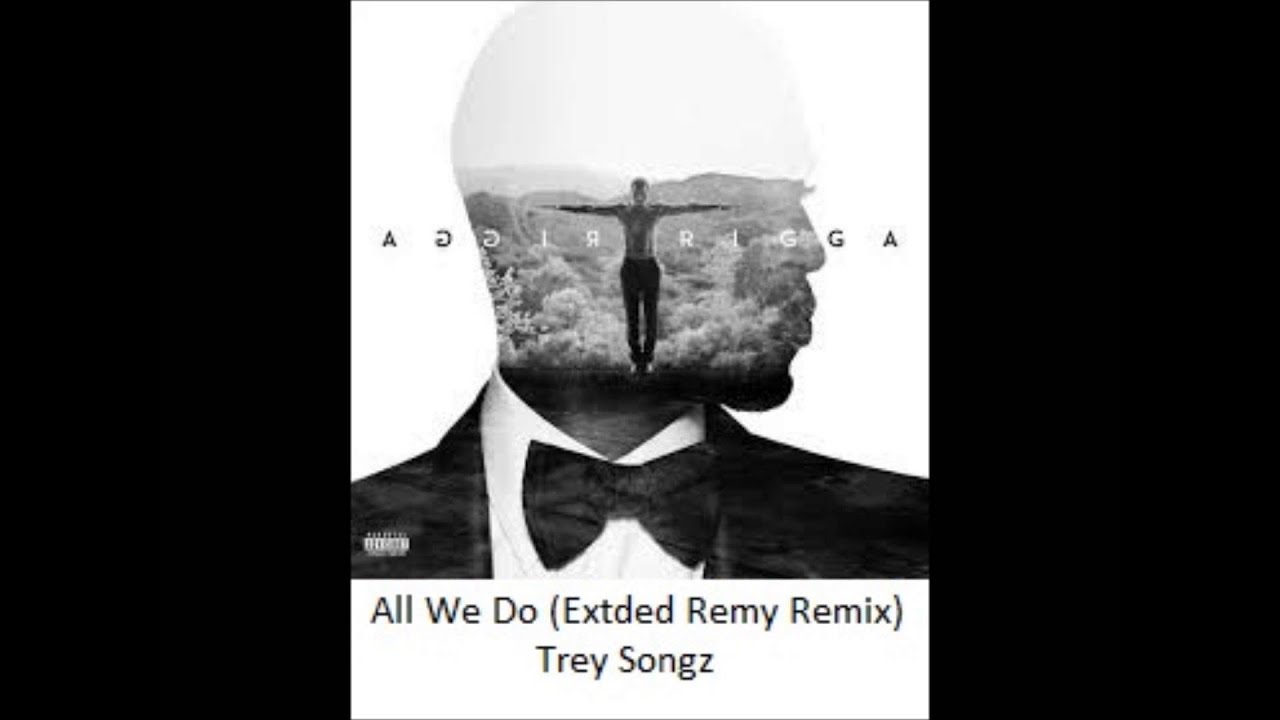 All We Do (Extded Remy Remix) - Trey Songz