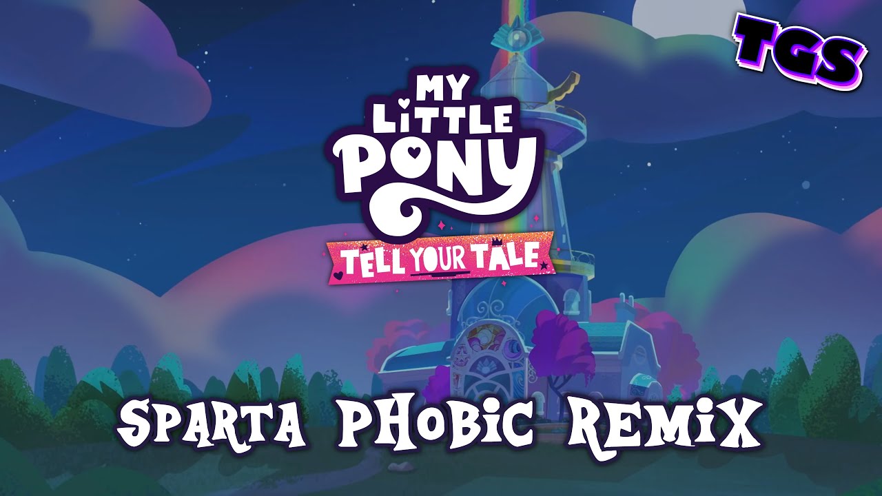 My Little Pony: Tell Your Tale - Sparta Phobic Remix